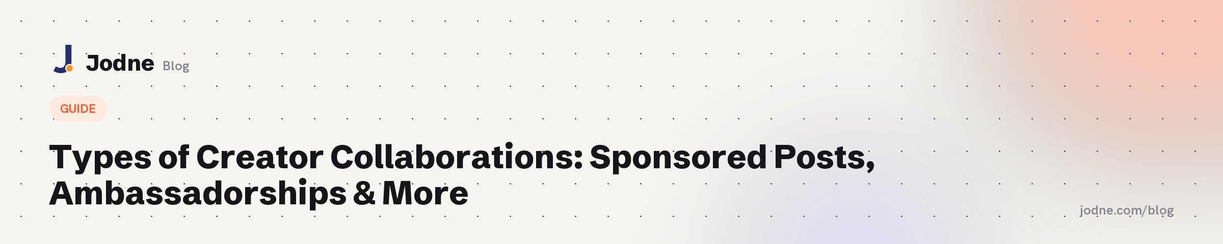 Types of Creator Collaborations: Sponsored Posts, Ambassadorships & More — Jodne blog cover