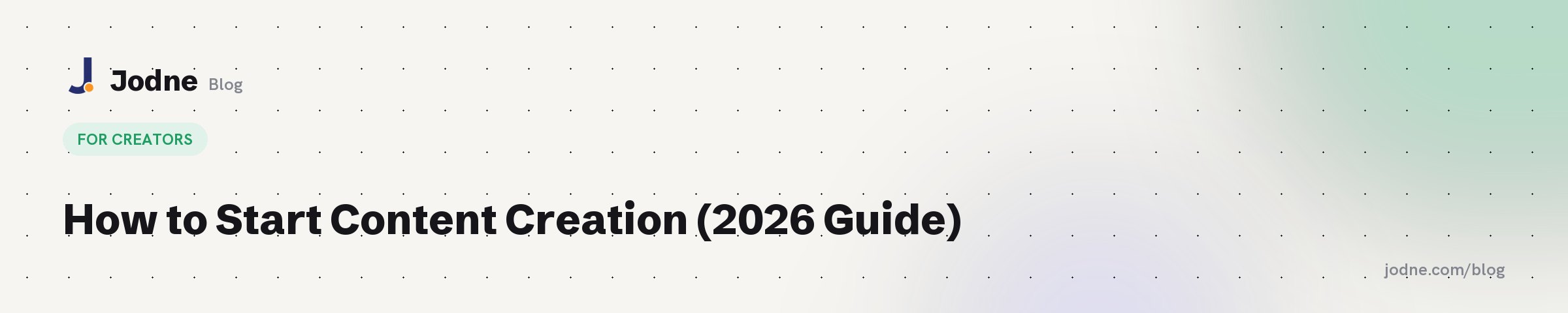 How to Start Content Creation (2026 Guide) — Jodne blog cover