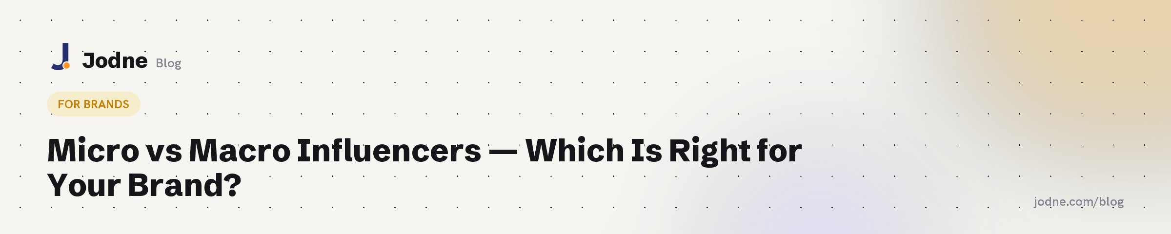 Micro vs Macro Influencers — Which Is Right for Your Brand? — Jodne blog cover